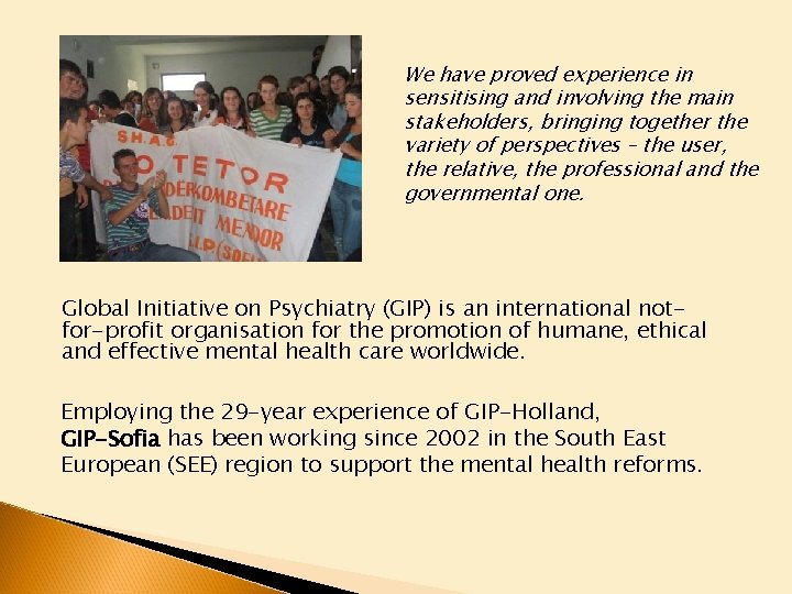 We have proved experience in sensitising and involving the main stakeholders, bringing together the