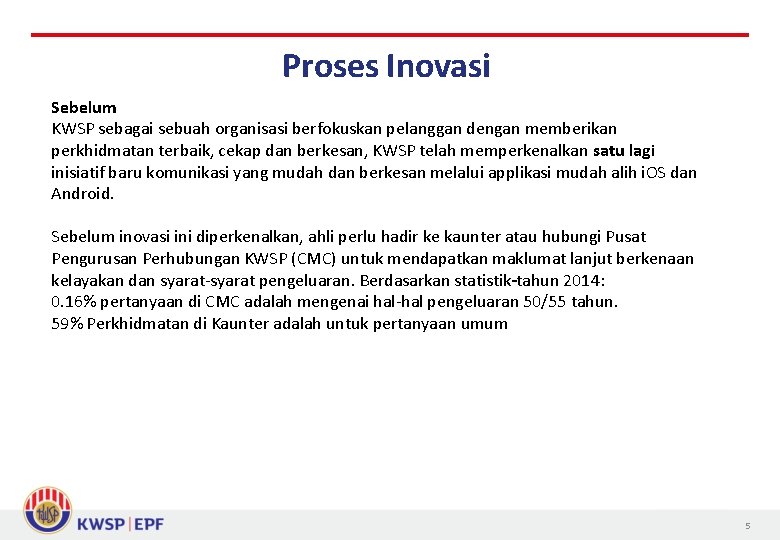 Proses Inovasi Sebelum KWSP sebagai sebuah organisasi berfokuskan pelanggan dengan memberikan perkhidmatan terbaik, cekap