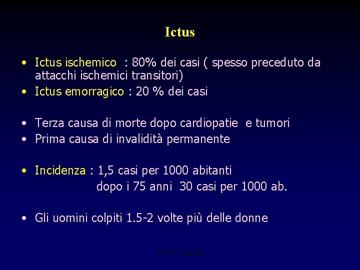 Ictus • Ictus ischemico : 80% dei casi ( spesso preceduto da attacchi ischemici