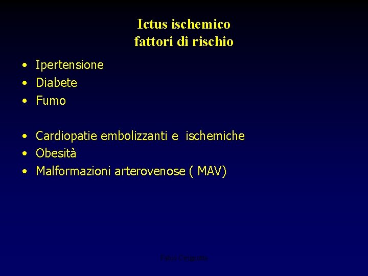Ictus ischemico fattori di rischio • Ipertensione • Diabete • Fumo • Cardiopatie embolizzanti