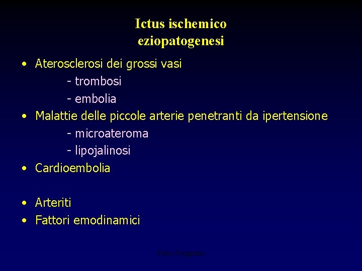 Ictus ischemico eziopatogenesi • Aterosclerosi dei grossi vasi - trombosi - embolia • Malattie