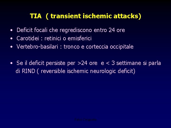 TIA ( transient ischemic attacks) • Deficit focali che regrediscono entro 24 ore •