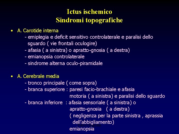 Ictus ischemico Sindromi topografiche • A. Carotide interna - emiplegia e deficit sensitivo controlaterale