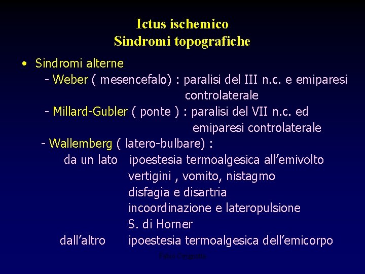 Ictus ischemico Sindromi topografiche • Sindromi alterne - Weber ( mesencefalo) : paralisi del