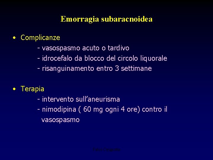 Emorragia subaracnoidea • Complicanze - vasospasmo acuto o tardivo - idrocefalo da blocco del