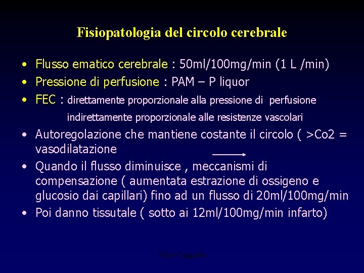 Fisiopatologia del circolo cerebrale • Flusso ematico cerebrale : 50 ml/100 mg/min (1 L