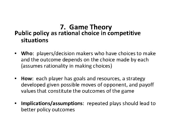 7. Game Theory Public policy as rational choice in competitive situations • Who: players/decision