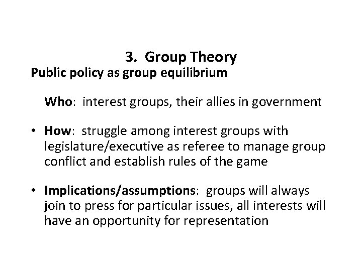 3. Group Theory Public policy as group equilibrium Who: interest groups, their allies in