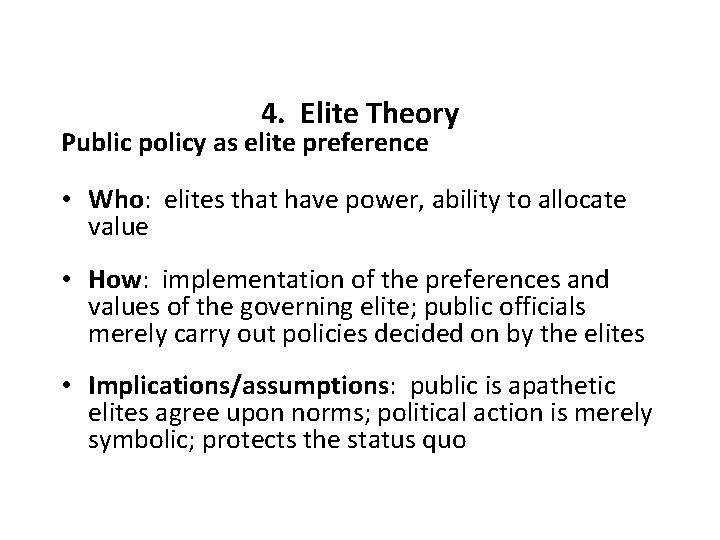 4. Elite Theory Public policy as elite preference • Who: elites that have power,
