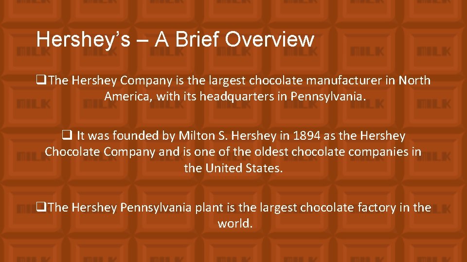 Hershey’s – A Brief Overview q. The Hershey Company is the largest chocolate manufacturer