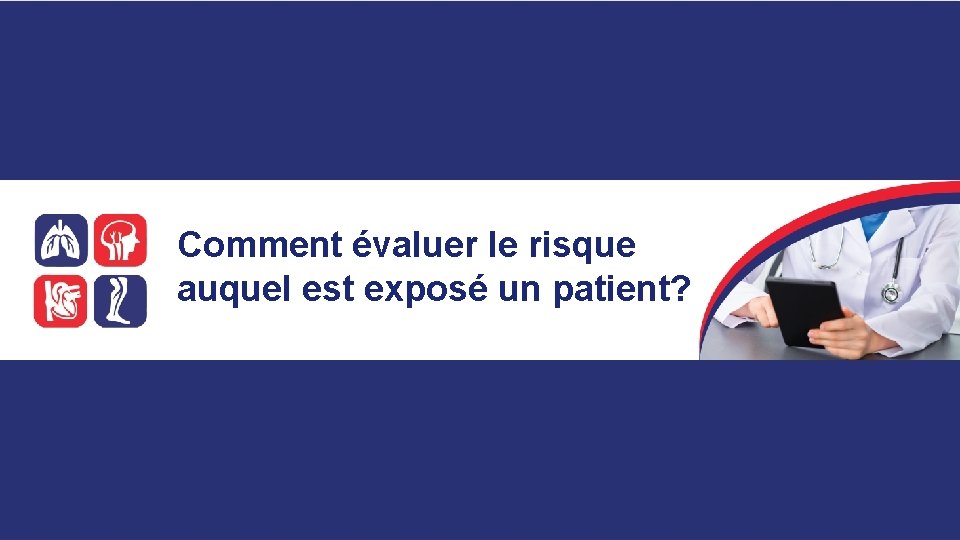 Comment évaluer le risque auquel est exposé un patient? 