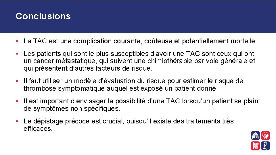 Conclusions • La TAC est une complication courante, coûteuse et potentiellement mortelle. • Les
