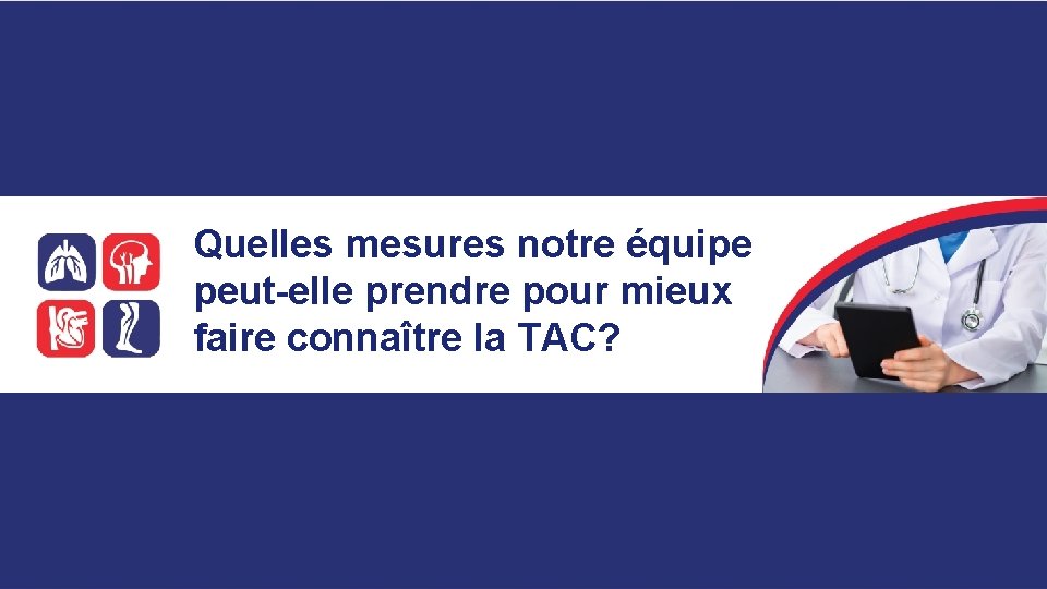 Quelles mesures notre équipe peut-elle prendre pour mieux faire connaître la TAC? 