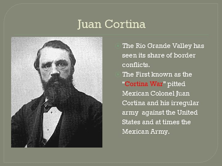 Juan Cortina ⦿ The Rio Grande Valley has seen its share of border conflicts.