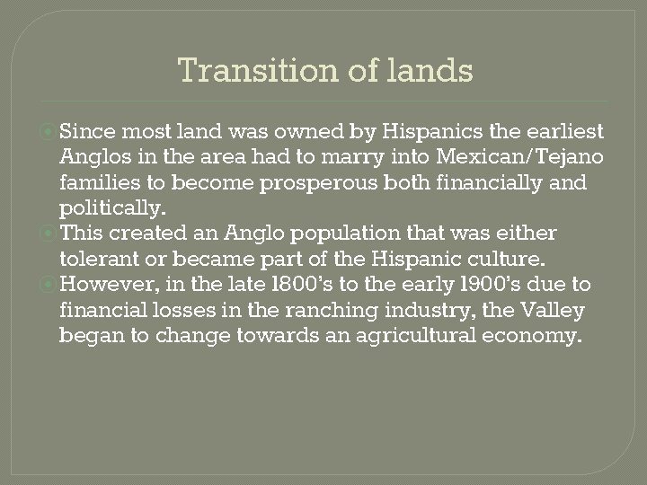 Transition of lands ⦿ Since most land was owned by Hispanics the earliest Anglos