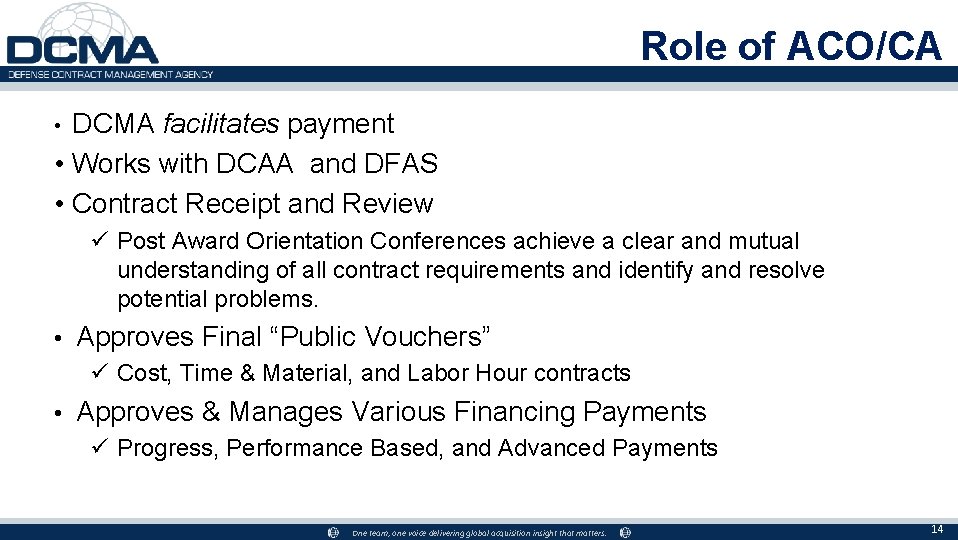 Role of ACO/CA DCMA facilitates payment • Works with DCAA and DFAS • Contract