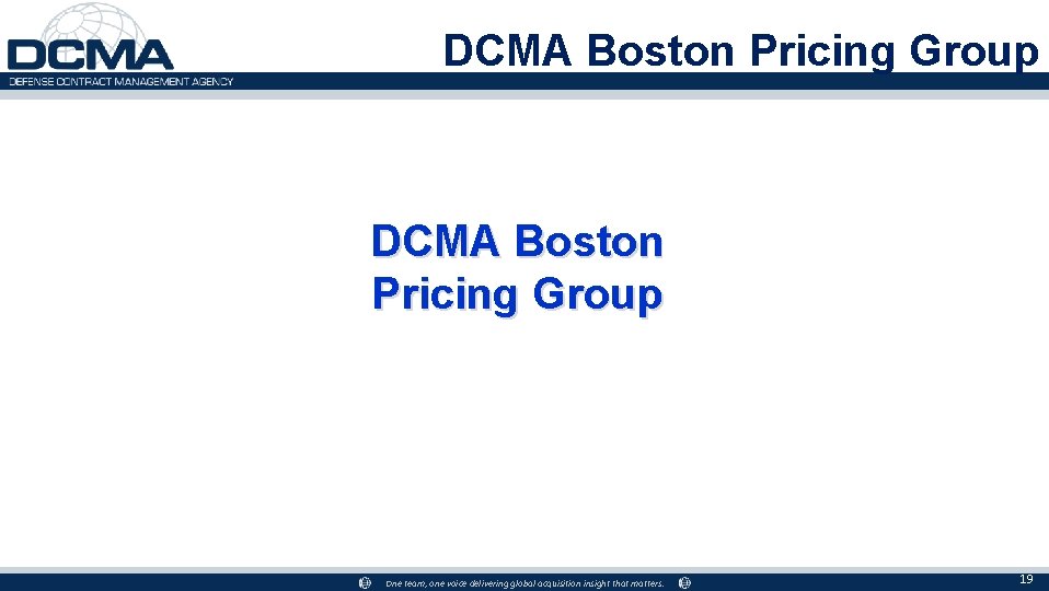 DCMA Boston Pricing Group One team, one voice delivering global acquisition insight that matters.