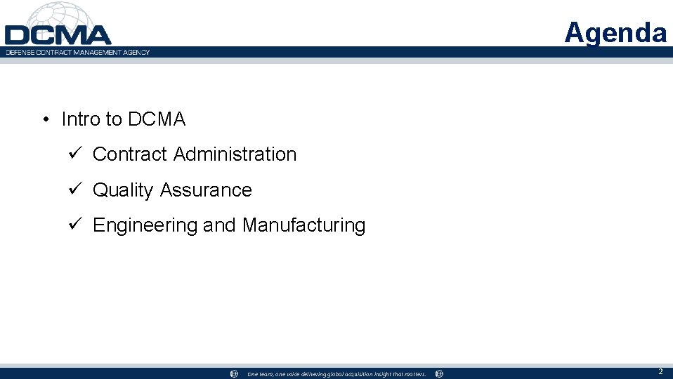 Agenda • Intro to DCMA ü Contract Administration ü Quality Assurance ü Engineering and