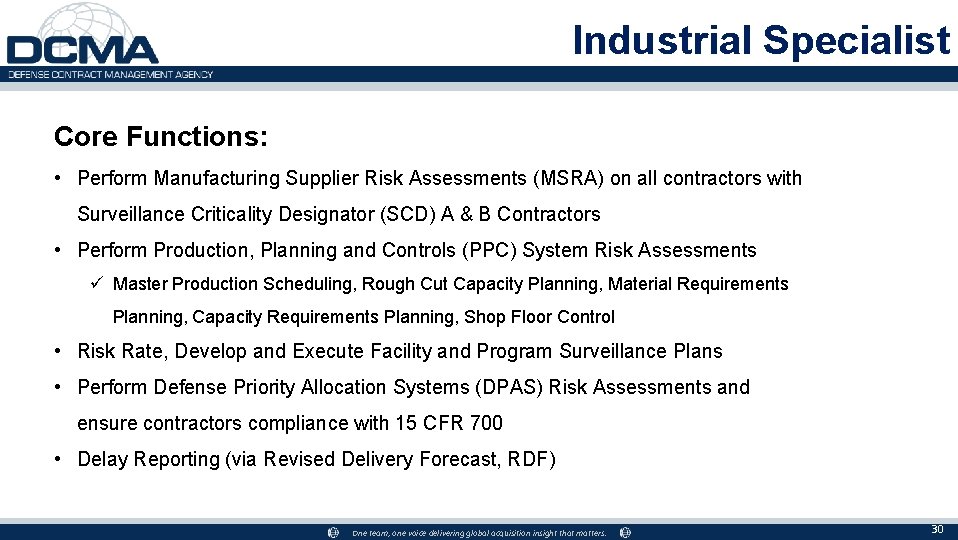 Industrial Specialist Core Functions: • Perform Manufacturing Supplier Risk Assessments (MSRA) on all contractors
