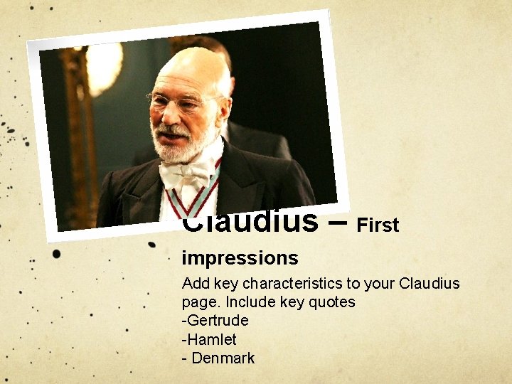 Claudius – First impressions Add key characteristics to your Claudius page. Include key quotes
