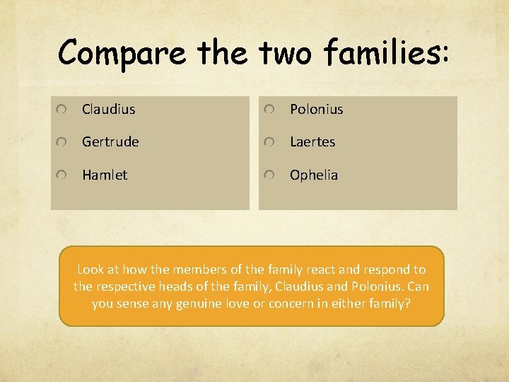 Compare the two families: Claudius Polonius Gertrude Laertes Hamlet Ophelia Look at how the