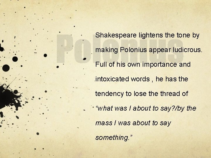 Shakespeare lightens the tone by making Polonius appear ludicrous. Full of his own importance