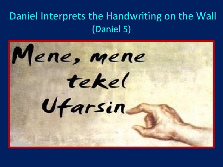  Daniel Interprets the Handwriting on the Wall (Daniel 5) 