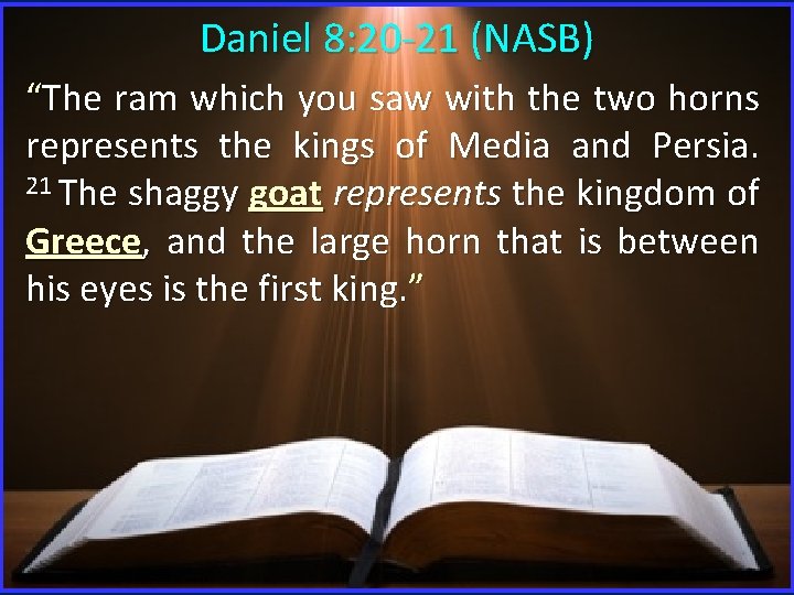 Daniel 8: 20 -21 (NASB) “The ram which you saw with the two horns