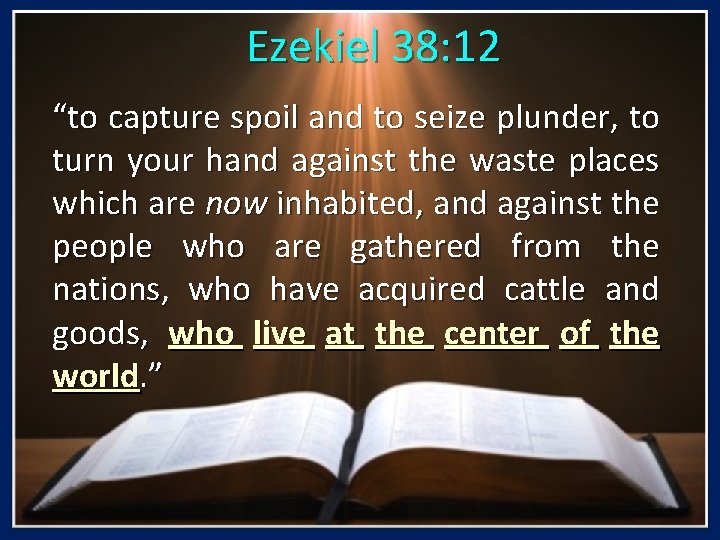 Ezekiel 38: 12 “to capture spoil and to seize plunder, to turn your hand