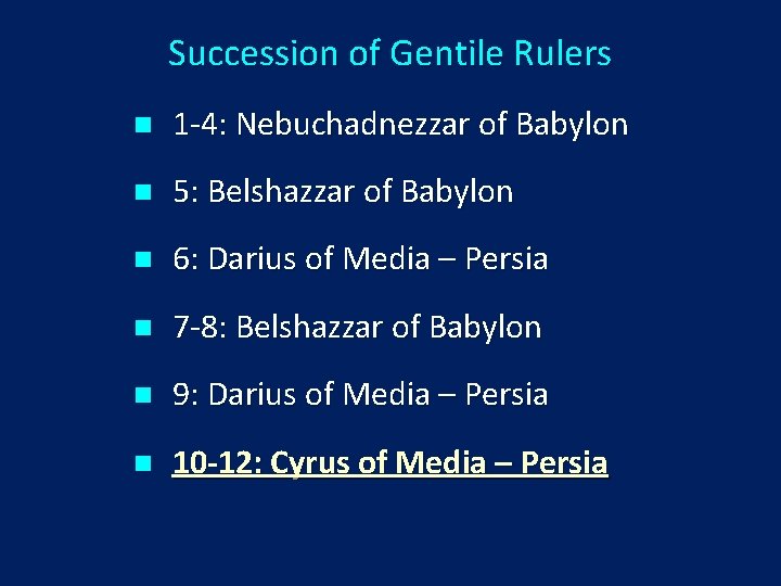 Succession of Gentile Rulers n 1 -4: Nebuchadnezzar of Babylon n 5: Belshazzar of