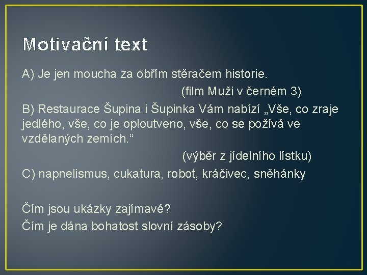 Motivační text A) Je jen moucha za obřím stěračem historie. (film Muži v černém