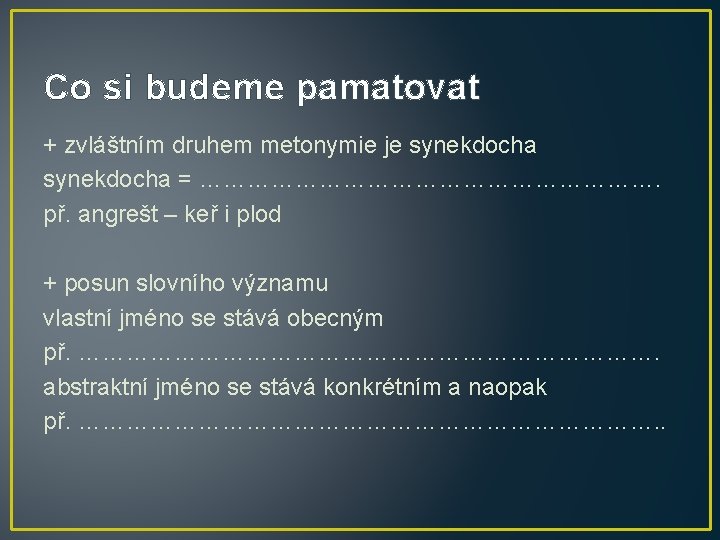 Co si budeme pamatovat + zvláštním druhem metonymie je synekdocha = …………………………. př. angrešt