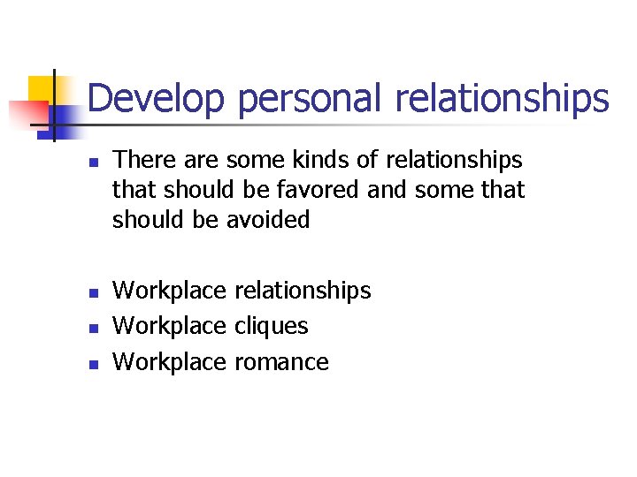 Develop personal relationships n n There are some kinds of relationships that should be