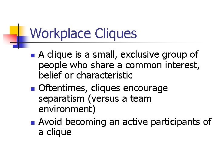 Workplace Cliques n n n A clique is a small, exclusive group of people