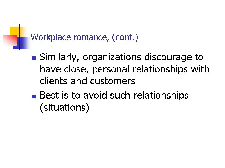 Workplace romance, (cont. ) n n Similarly, organizations discourage to have close, personal relationships