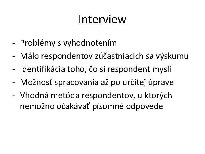 Interview - Problémy s vyhodnotením Málo respondentov zúčastniacich sa výskumu Identifikácia toho, čo si