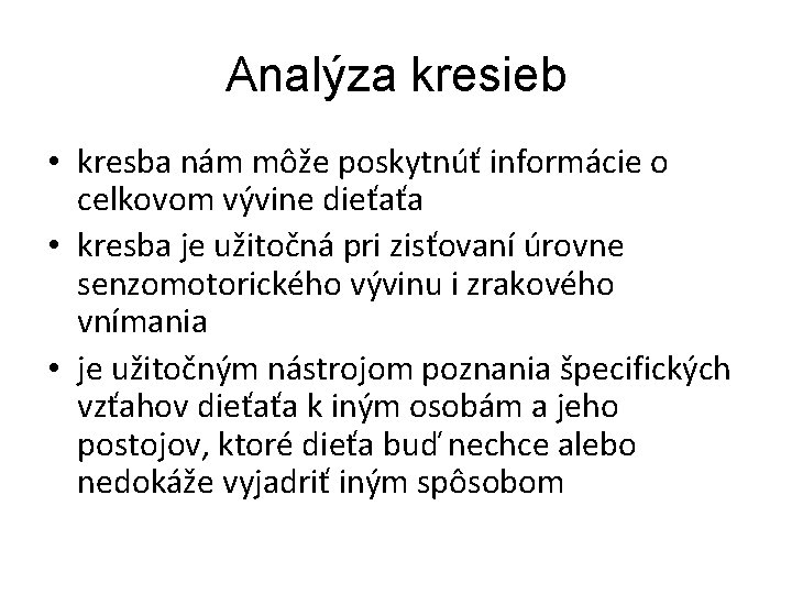 Analýza kresieb • kresba nám môže poskytnúť informácie o celkovom vývine dieťaťa • kresba