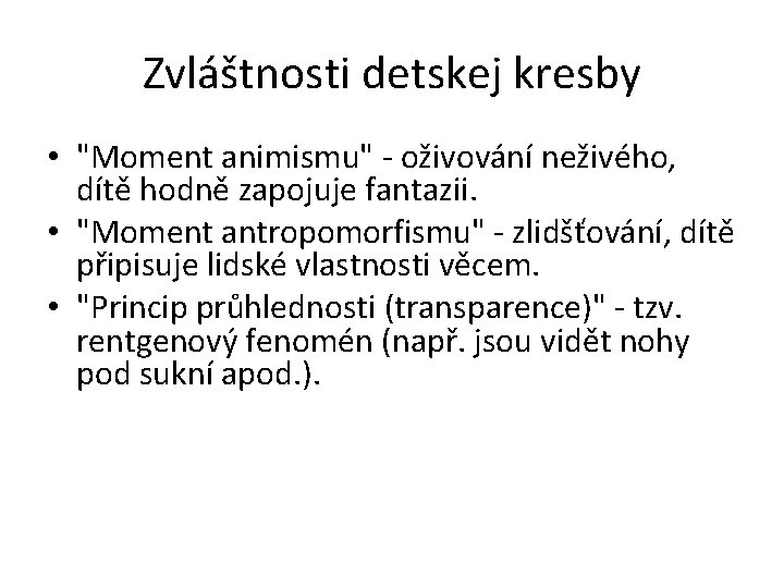 Zvláštnosti detskej kresby • "Moment animismu" - oživování neživého, dítě hodně zapojuje fantazii. •