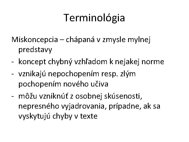 Terminológia Miskoncepcia – chápaná v zmysle mylnej predstavy - koncept chybný vzhľadom k nejakej