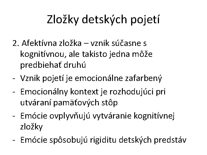 Zložky detských pojetí 2. Afektívna zložka – vznik súčasne s kognitívnou, ale takisto jedna