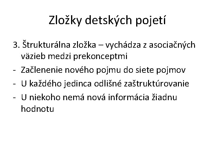 Zložky detských pojetí 3. Štrukturálna zložka – vychádza z asociačných väzieb medzi prekonceptmi -