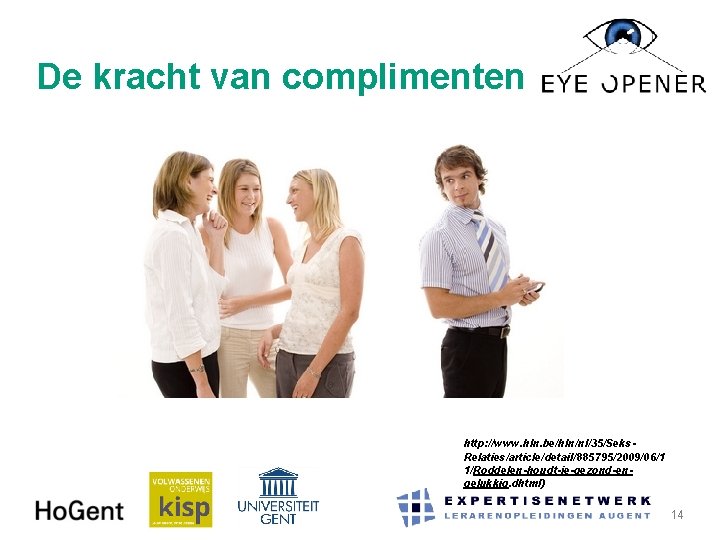 De kracht van complimenten http: //www. hln. be/hln/nl/35/Seks. Relaties/article/detail/885795/2009/06/1 1/Roddelen-houdt-je-gezond-engelukkig. dhtml) 9 -11 -2020