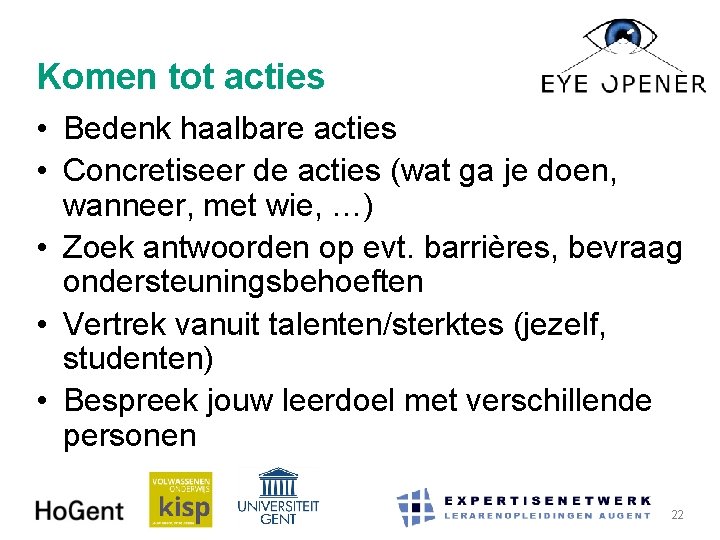 Komen tot acties • Bedenk haalbare acties • Concretiseer de acties (wat ga je