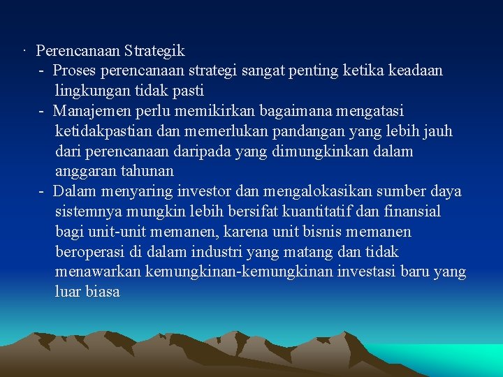 · Perencanaan Strategik - Proses perencanaan strategi sangat penting ketika keadaan lingkungan tidak pasti