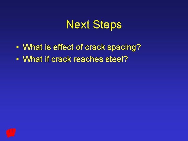 Next Steps • What is effect of crack spacing? • What if crack reaches