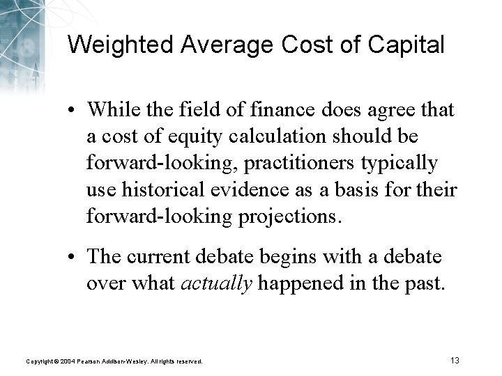 Weighted Average Cost of Capital • While the field of finance does agree that
