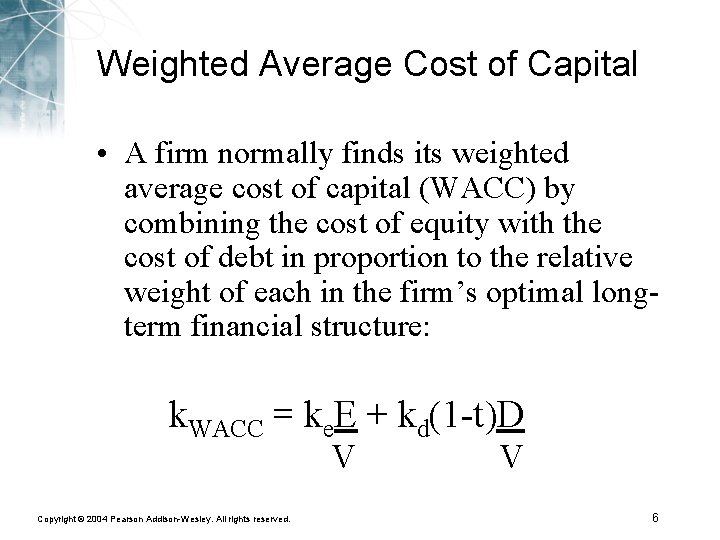Weighted Average Cost of Capital • A firm normally finds its weighted average cost