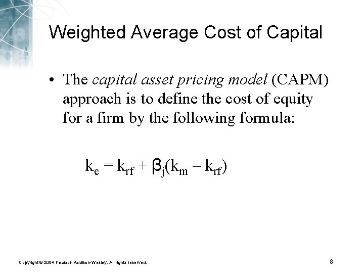 Weighted Average Cost of Capital • The capital asset pricing model (CAPM) approach is