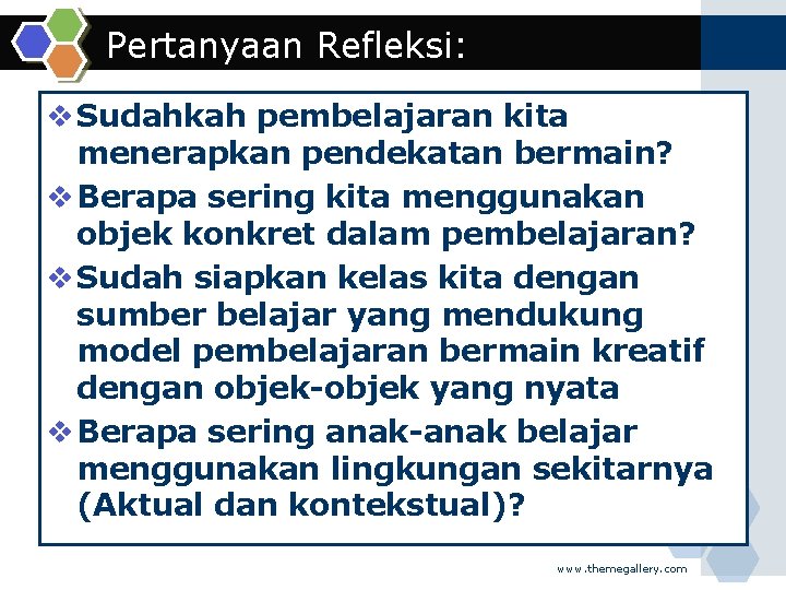 Pertanyaan Refleksi: v Sudahkah pembelajaran kita menerapkan pendekatan bermain? v Berapa sering kita menggunakan