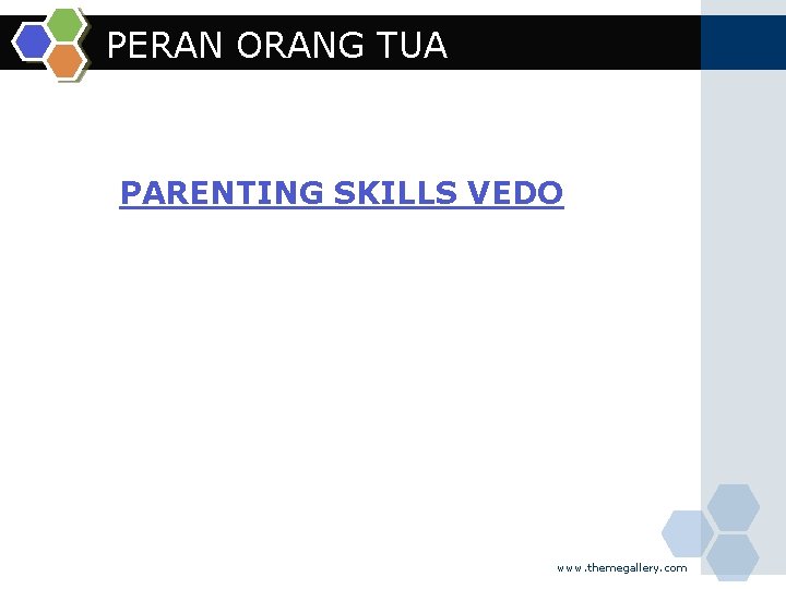 PERAN ORANG TUA PARENTING SKILLS VEDO www. themegallery. com 